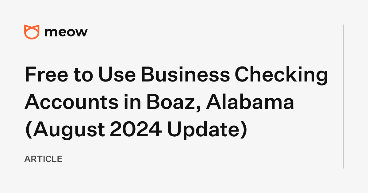 Free to Use Business Checking Accounts in Boaz, Alabama (August 2024 Update)