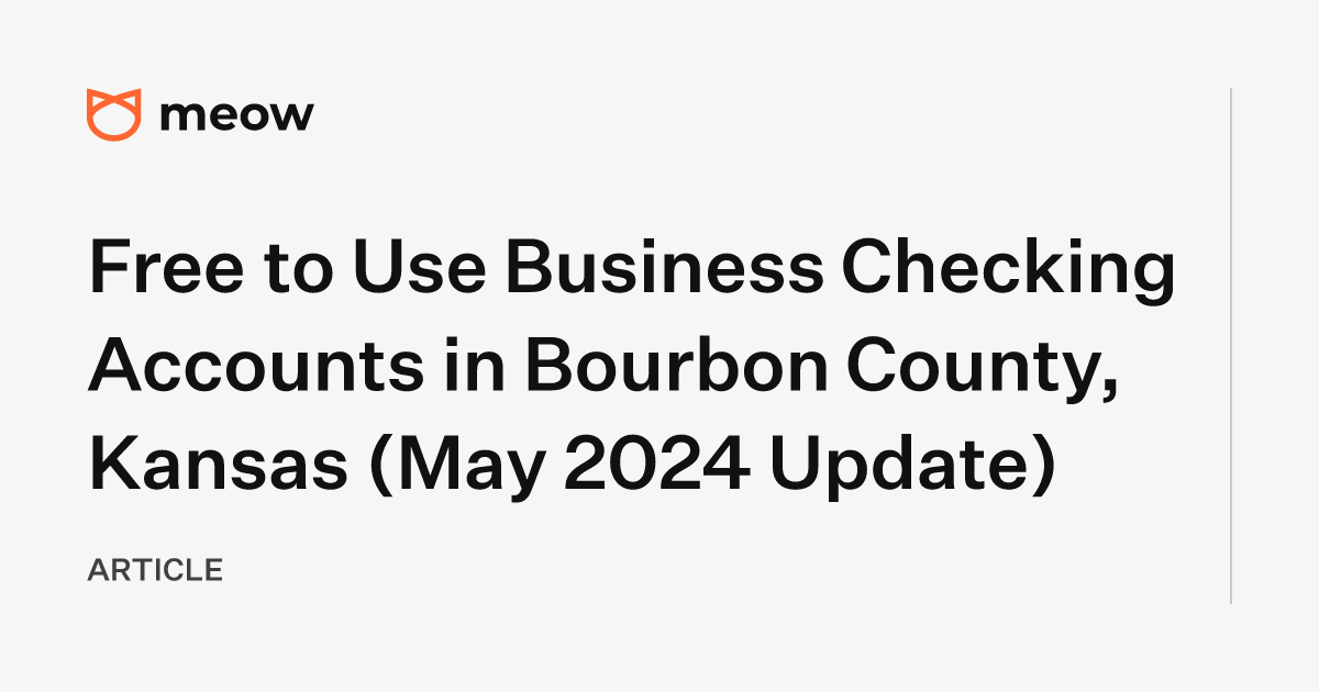 Free to Use Business Checking Accounts in Bourbon County, Kansas (May 2024 Update)