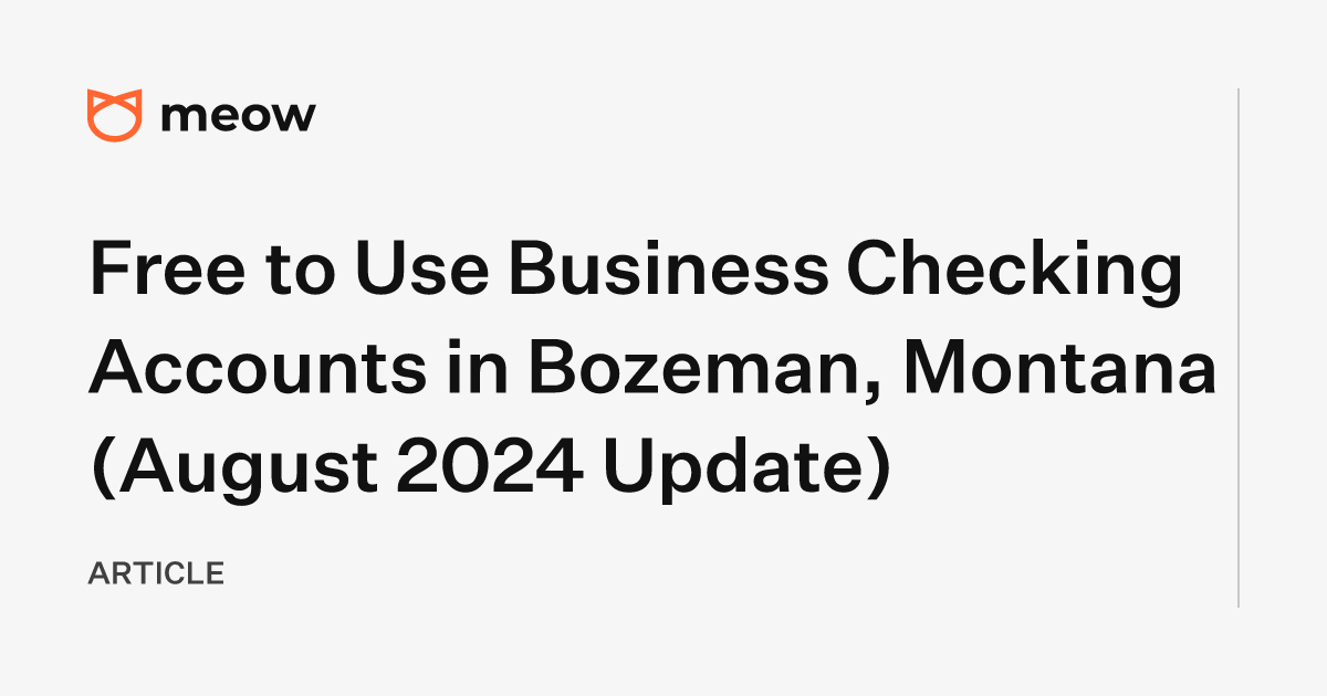 Free to Use Business Checking Accounts in Bozeman, Montana (August 2024 Update)