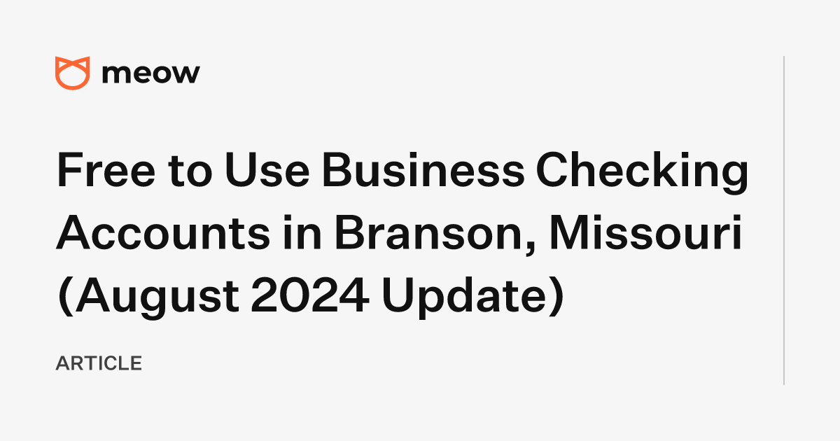 Free to Use Business Checking Accounts in Branson, Missouri (August 2024 Update)