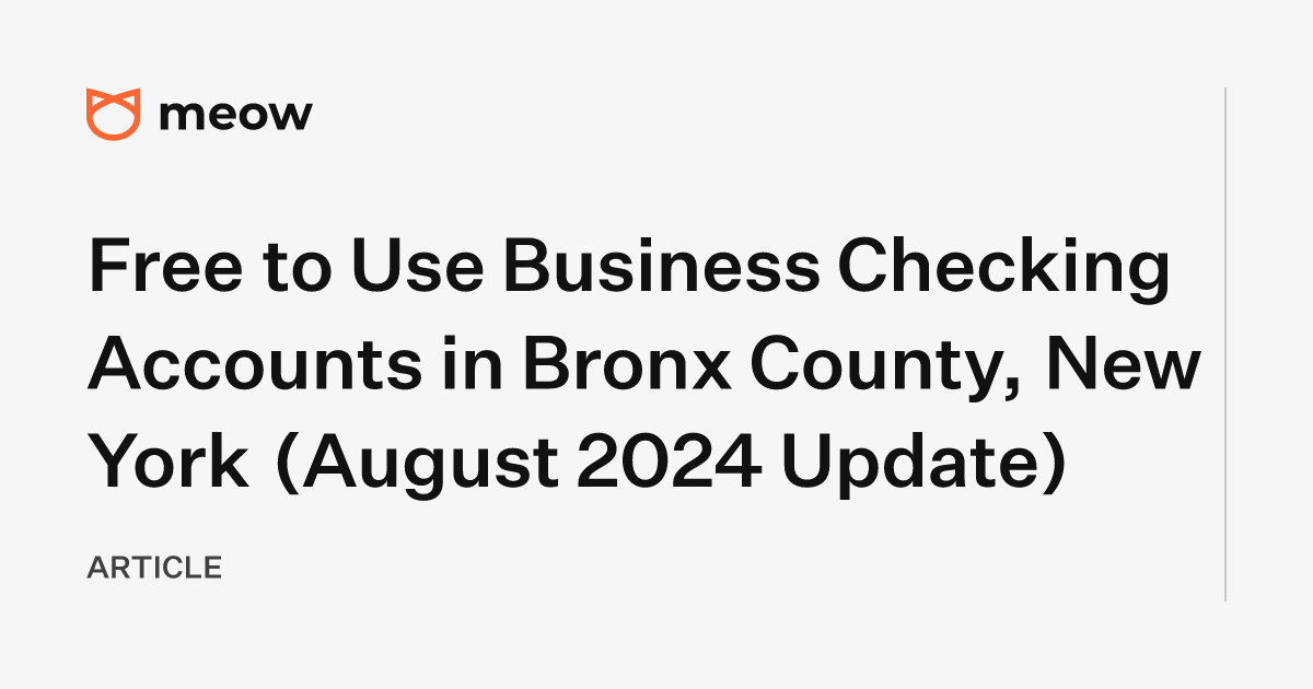 Free to Use Business Checking Accounts in Bronx County, New York (August 2024 Update)