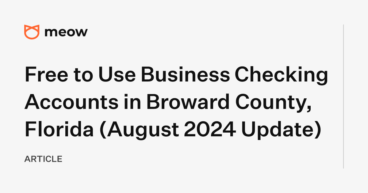 Free to Use Business Checking Accounts in Broward County, Florida (August 2024 Update)