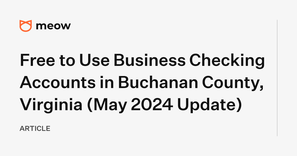 Free to Use Business Checking Accounts in Buchanan County, Virginia (May 2024 Update)