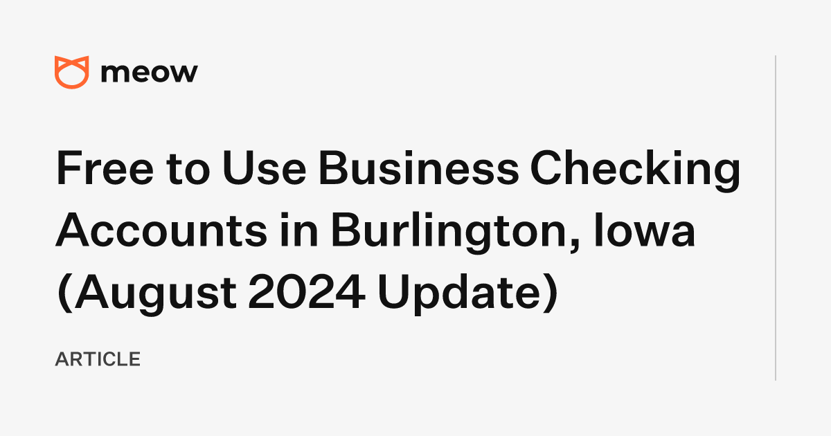 Free to Use Business Checking Accounts in Burlington, Iowa (August 2024 Update)