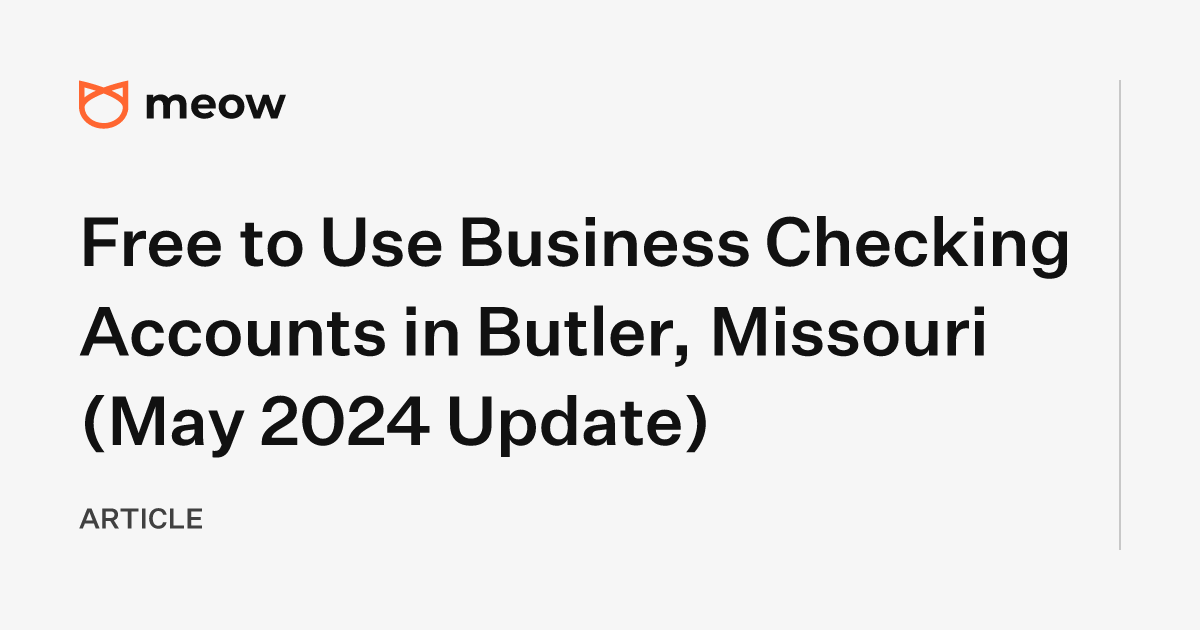 Free to Use Business Checking Accounts in Butler, Missouri (May 2024 Update)