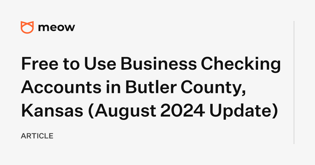 Free to Use Business Checking Accounts in Butler County, Kansas (August 2024 Update)