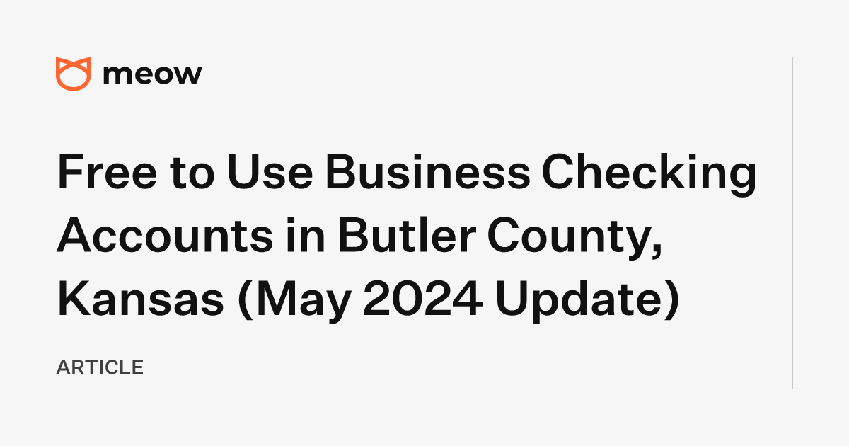 Free to Use Business Checking Accounts in Butler County, Kansas (May 2024 Update)