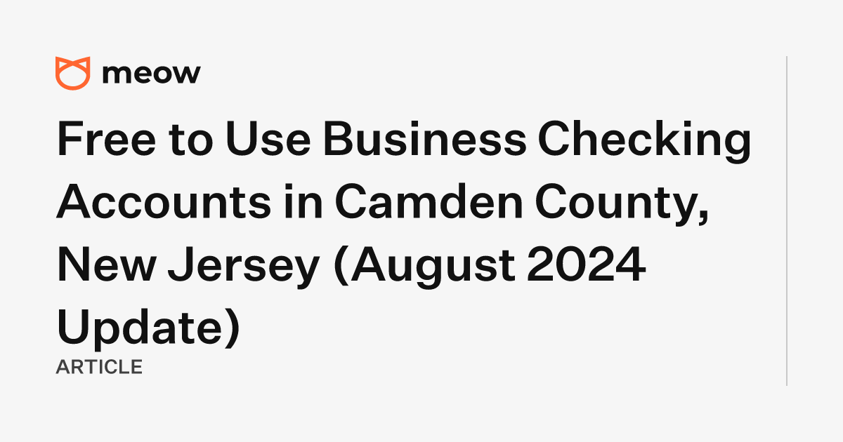 Free to Use Business Checking Accounts in Camden County, New Jersey (August 2024 Update)