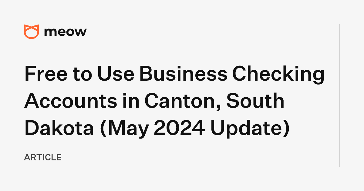 Free to Use Business Checking Accounts in Canton, South Dakota (May 2024 Update)