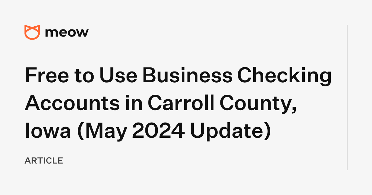 Free to Use Business Checking Accounts in Carroll County, Iowa (May 2024 Update)