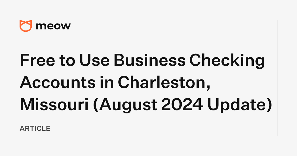 Free to Use Business Checking Accounts in Charleston, Missouri (August 2024 Update)