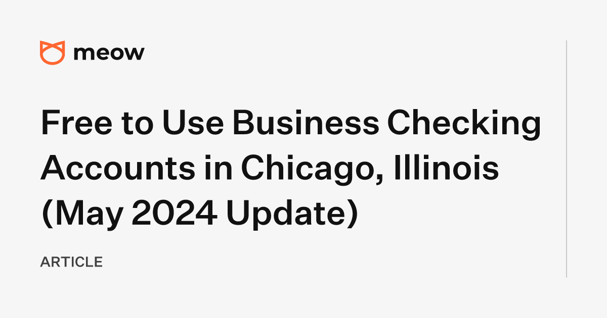 Free to Use Business Checking Accounts in Chicago, Illinois (May 2024 Update)