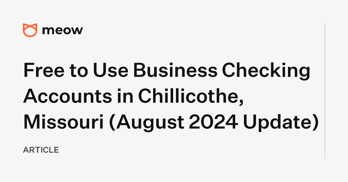 Free to Use Business Checking Accounts in Chillicothe, Missouri (August 2024 Update)