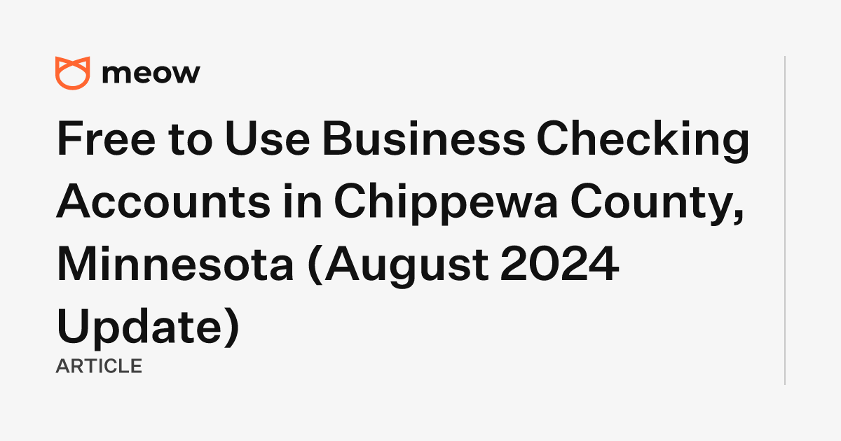 Free to Use Business Checking Accounts in Chippewa County, Minnesota (August 2024 Update)