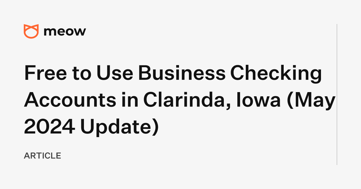 Free to Use Business Checking Accounts in Clarinda, Iowa (May 2024 Update)