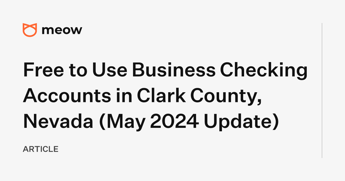 Free to Use Business Checking Accounts in Clark County, Nevada (May 2024 Update)