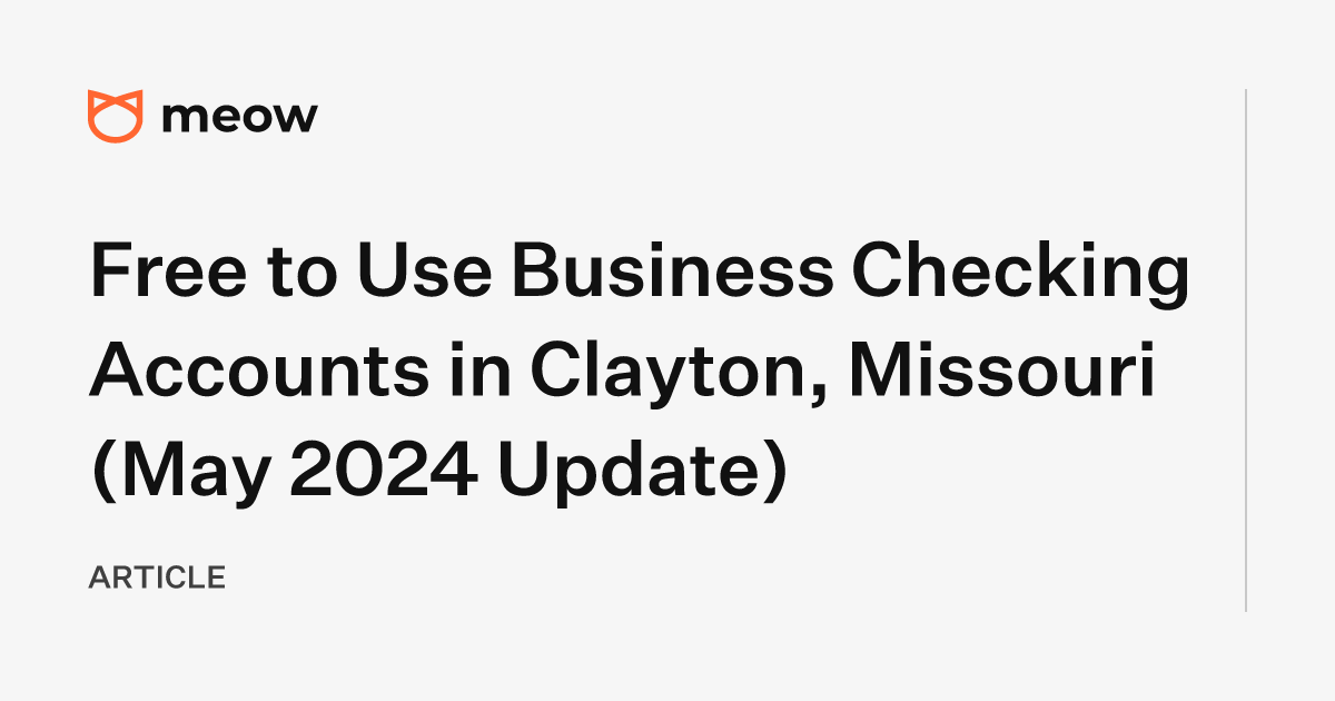 Free to Use Business Checking Accounts in Clayton, Missouri (May 2024 Update)