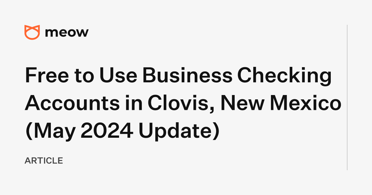 Free to Use Business Checking Accounts in Clovis, New Mexico (May 2024 Update)