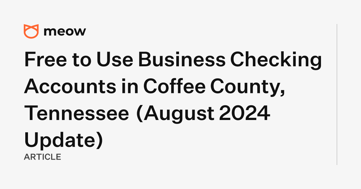 Free to Use Business Checking Accounts in Coffee County, Tennessee (August 2024 Update)