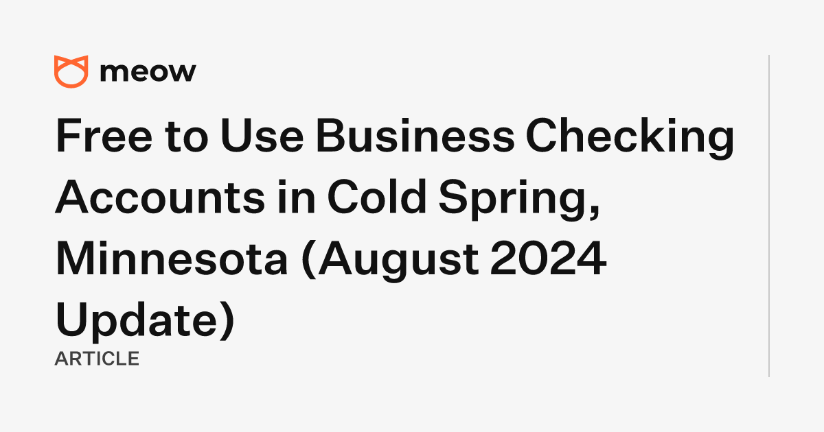 Free to Use Business Checking Accounts in Cold Spring, Minnesota (August 2024 Update)