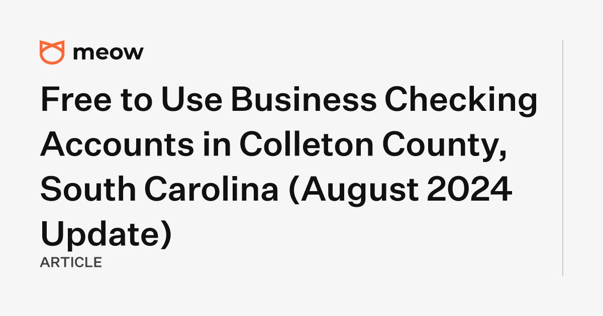 Free to Use Business Checking Accounts in Colleton County, South Carolina (August 2024 Update)