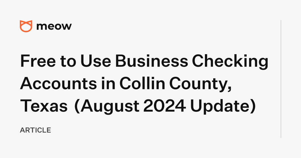 Free to Use Business Checking Accounts in Collin County, Texas (August 2024 Update)