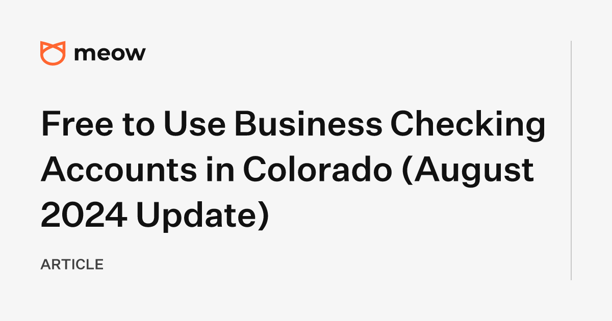 Free to Use Business Checking Accounts in Colorado (August 2024 Update)