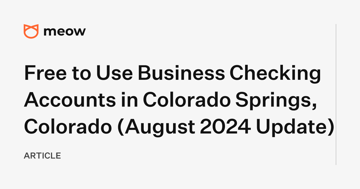 Free to Use Business Checking Accounts in Colorado Springs, Colorado (August 2024 Update)