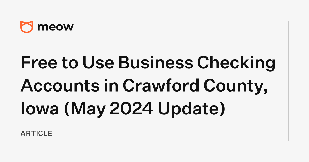 Free to Use Business Checking Accounts in Crawford County, Iowa (May 2024 Update)