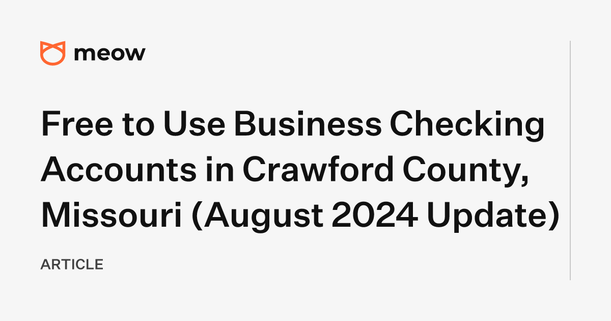 Free to Use Business Checking Accounts in Crawford County, Missouri (August 2024 Update)