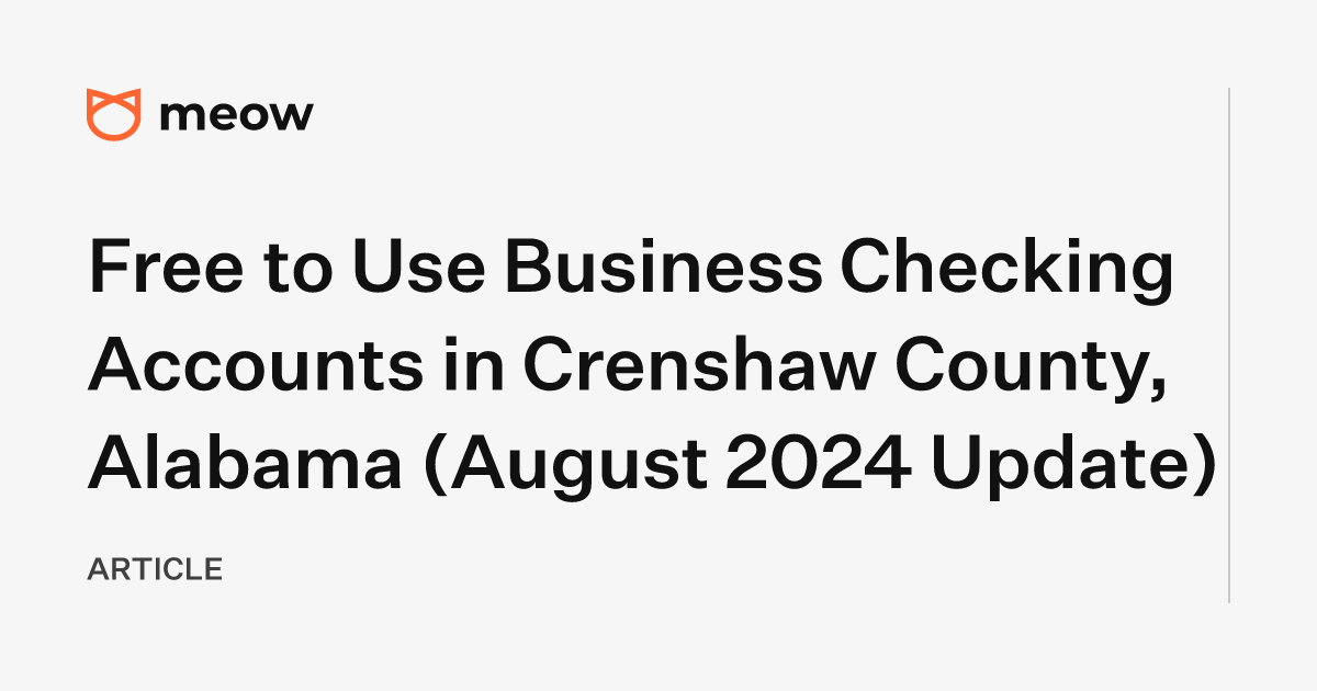 Free to Use Business Checking Accounts in Crenshaw County, Alabama (August 2024 Update)