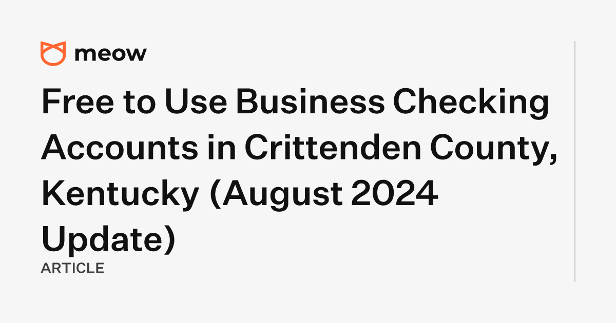 Free to Use Business Checking Accounts in Crittenden County, Kentucky (August 2024 Update)