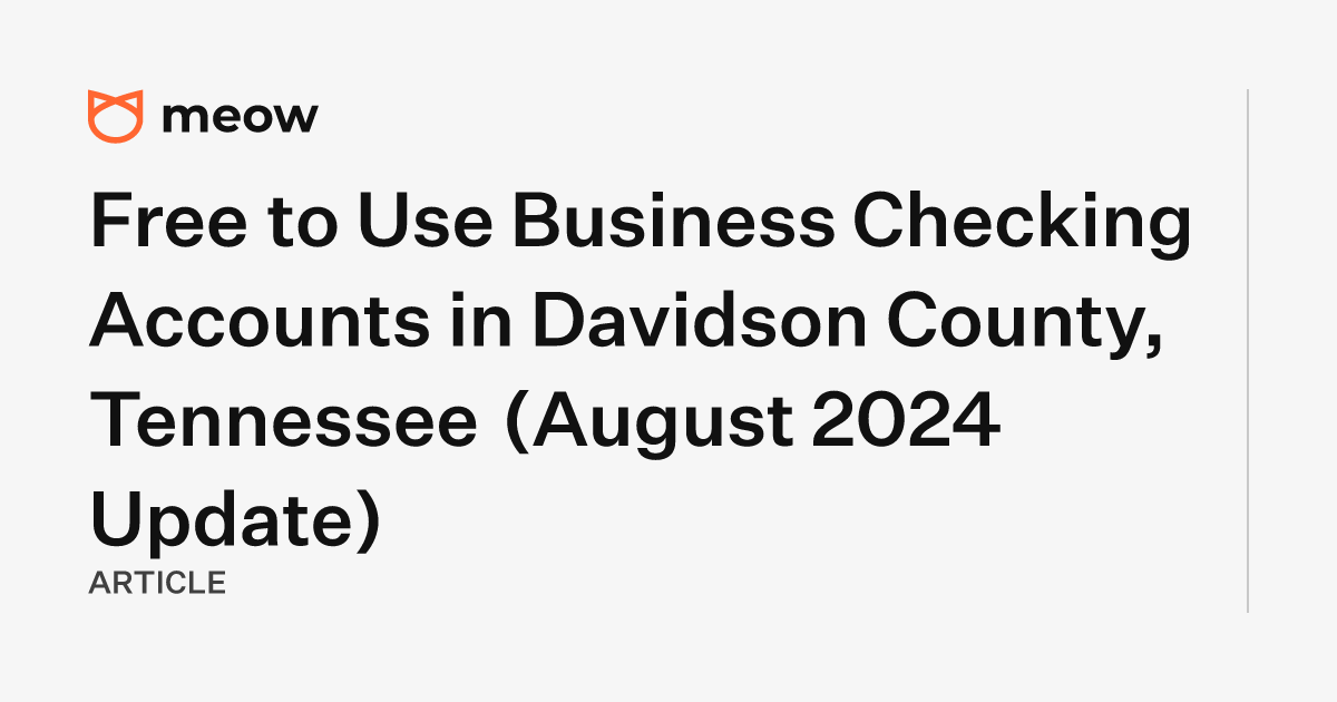 Free to Use Business Checking Accounts in Davidson County, Tennessee (August 2024 Update)