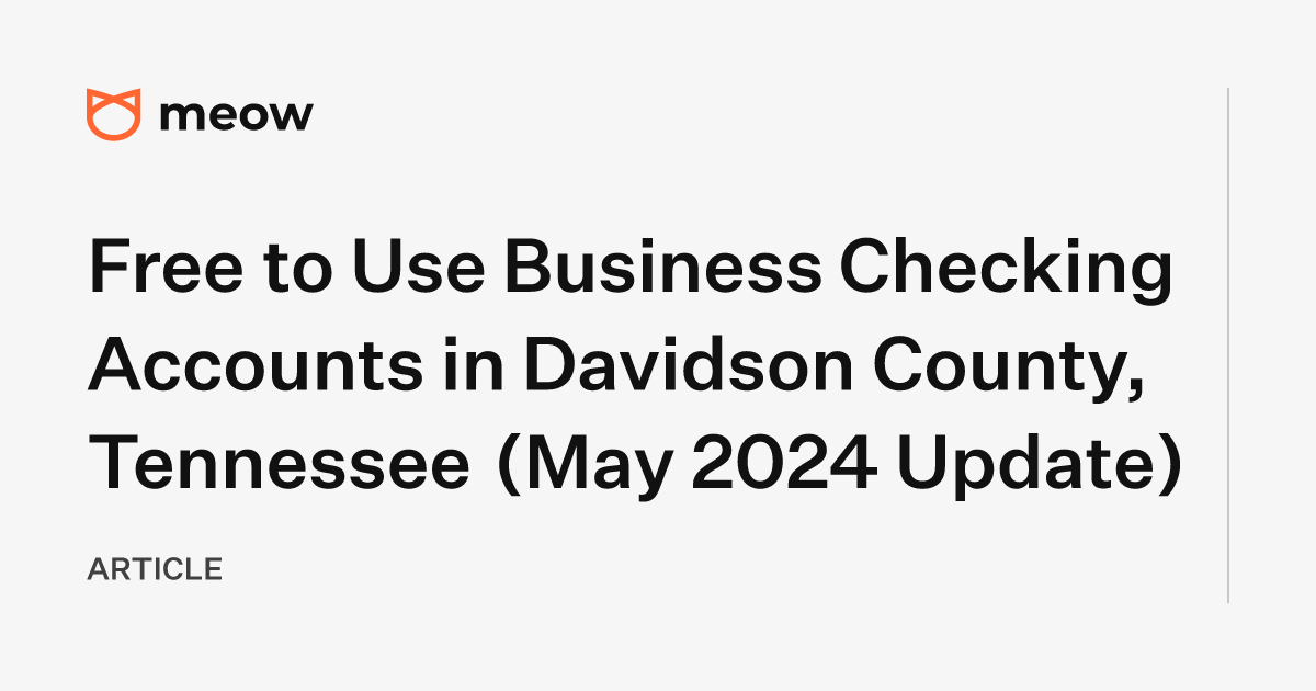 Free to Use Business Checking Accounts in Davidson County, Tennessee (May 2024 Update)