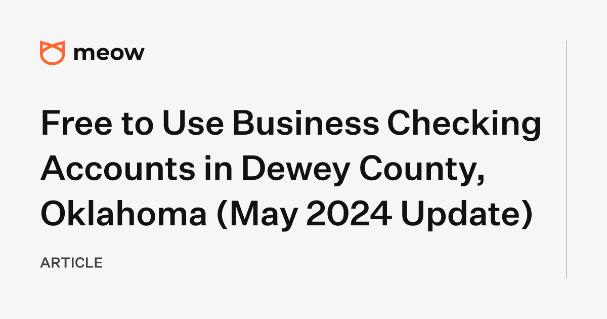 Free to Use Business Checking Accounts in Dewey County, Oklahoma (May 2024 Update)