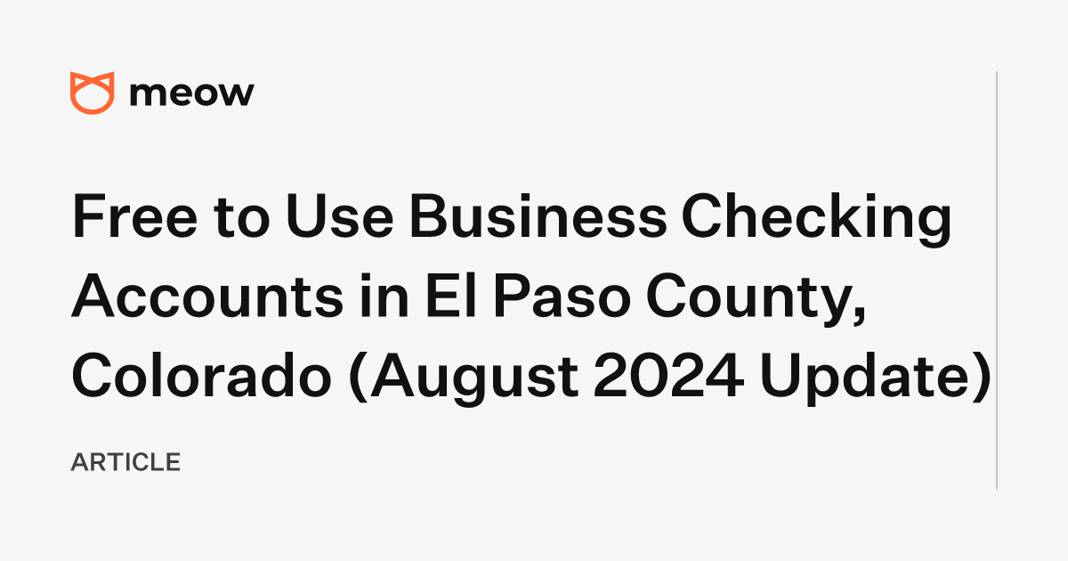 Free to Use Business Checking Accounts in El Paso County, Colorado (August 2024 Update)