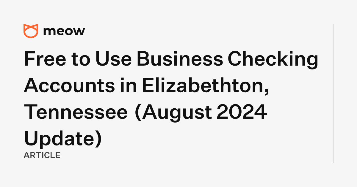 Free to Use Business Checking Accounts in Elizabethton, Tennessee (August 2024 Update)