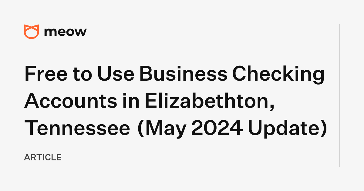 Free to Use Business Checking Accounts in Elizabethton, Tennessee (May 2024 Update)