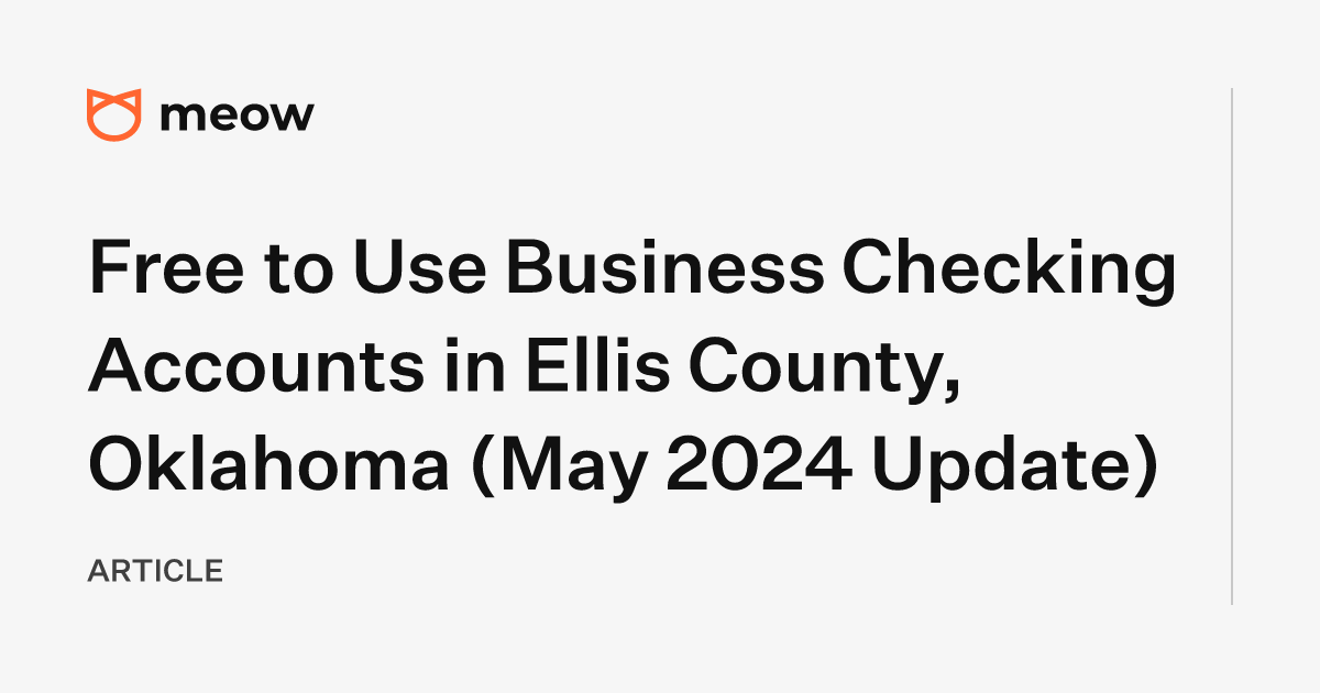 Free to Use Business Checking Accounts in Ellis County, Oklahoma (May 2024 Update)