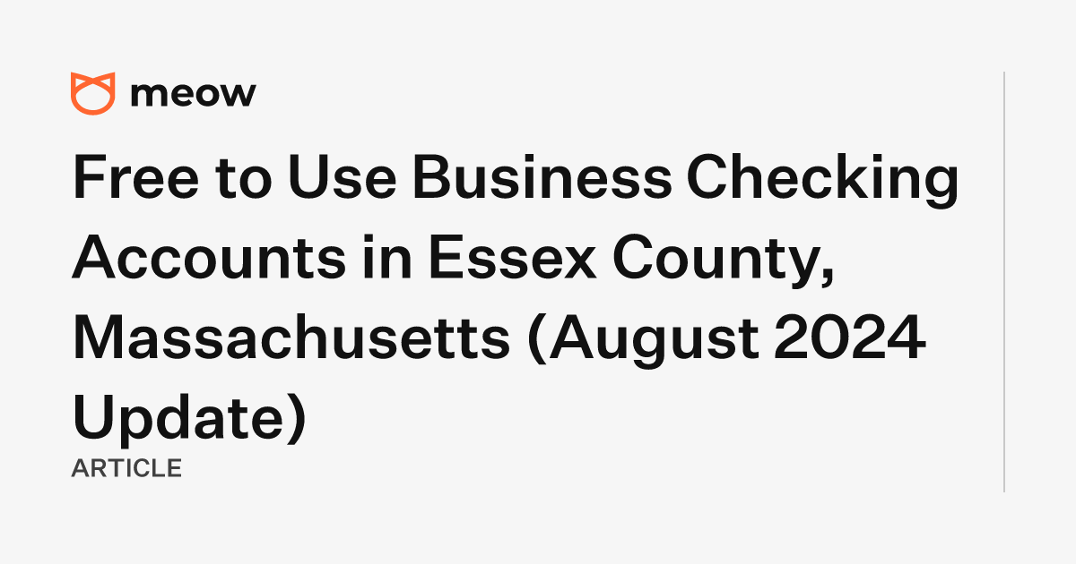 Free to Use Business Checking Accounts in Essex County, Massachusetts (August 2024 Update)