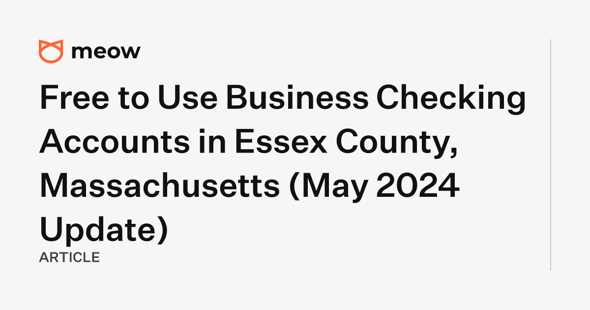 Free to Use Business Checking Accounts in Essex County, Massachusetts (May 2024 Update)