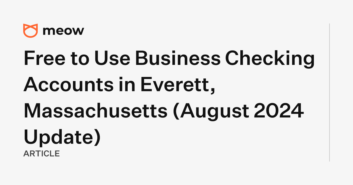 Free to Use Business Checking Accounts in Everett, Massachusetts (August 2024 Update)