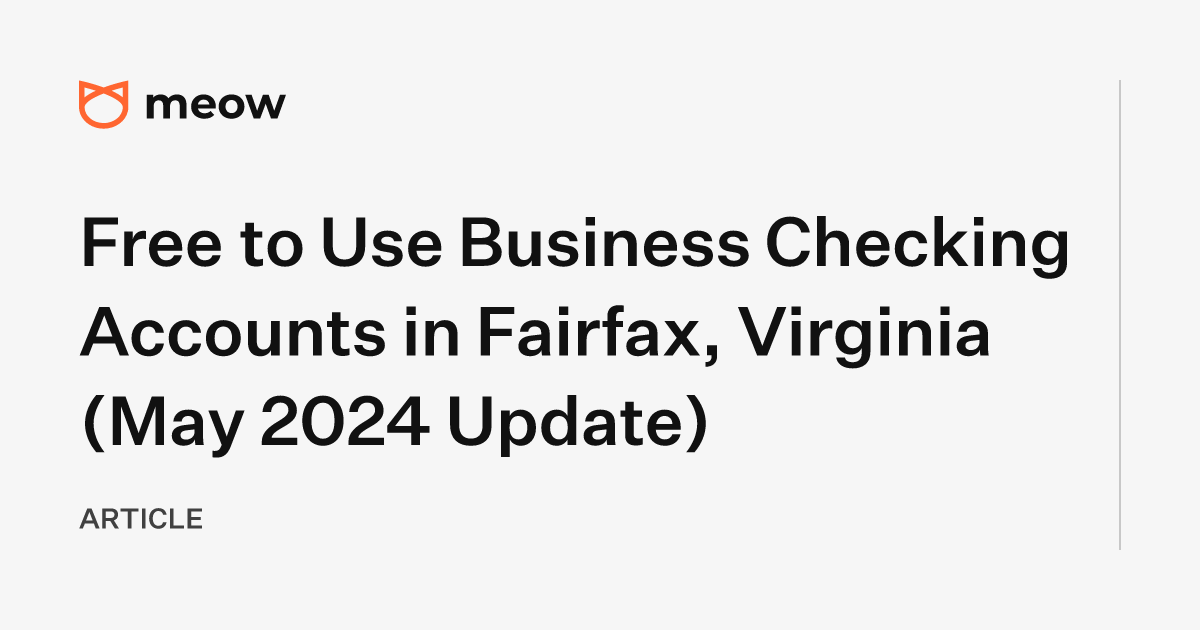 Free to Use Business Checking Accounts in Fairfax, Virginia (May 2024 Update)