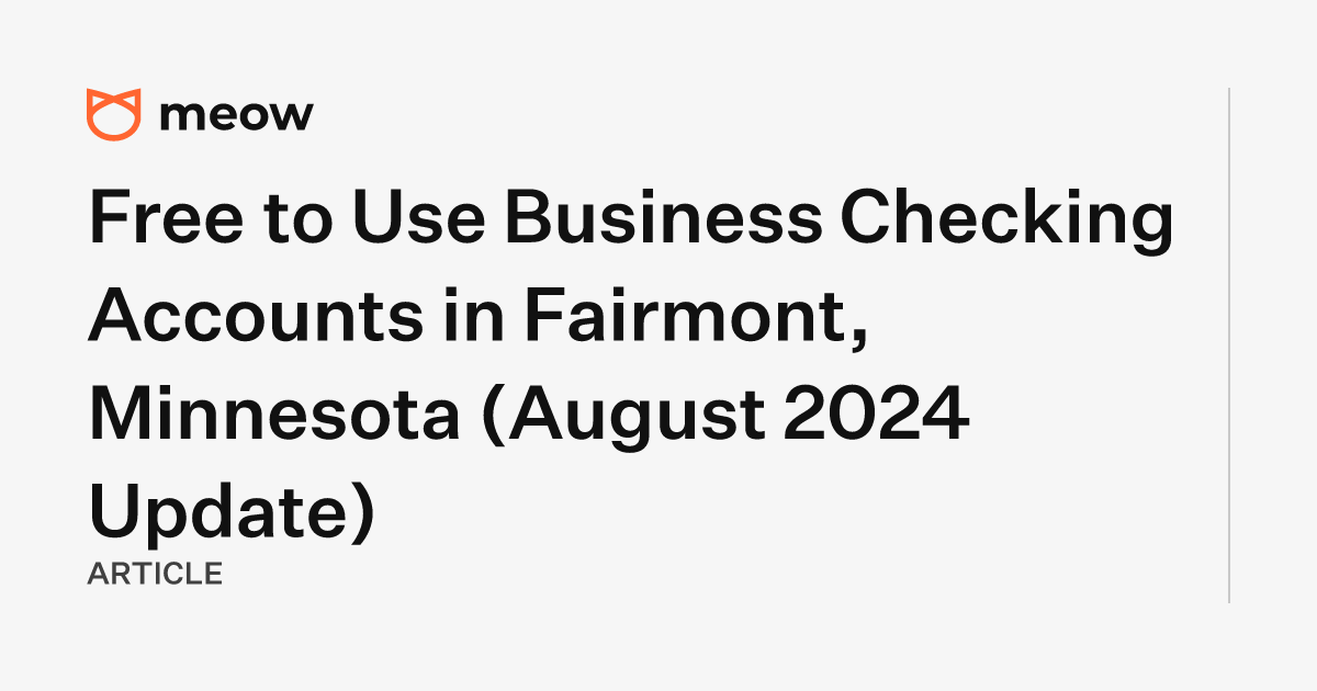 Free to Use Business Checking Accounts in Fairmont, Minnesota (August 2024 Update)