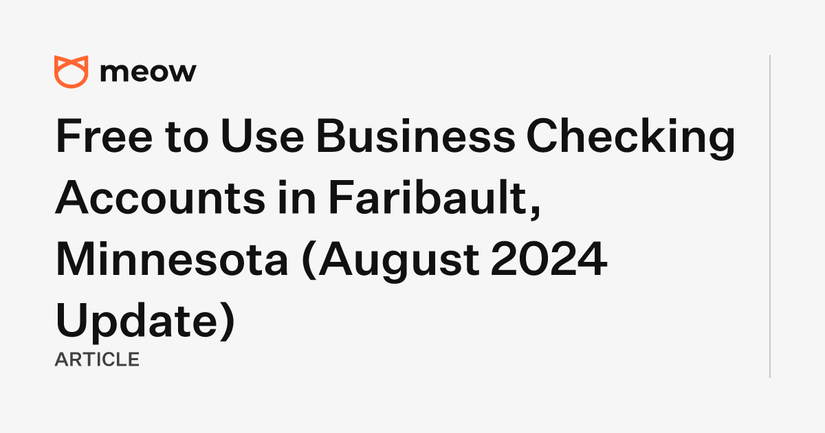 Free to Use Business Checking Accounts in Faribault, Minnesota (August 2024 Update)