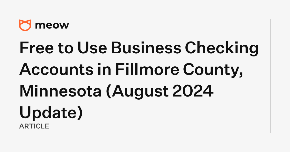 Free to Use Business Checking Accounts in Fillmore County, Minnesota (August 2024 Update)