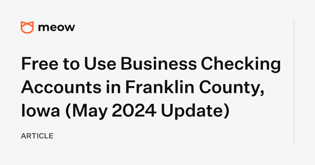 Free to Use Business Checking Accounts in Franklin County, Iowa (May 2024 Update)