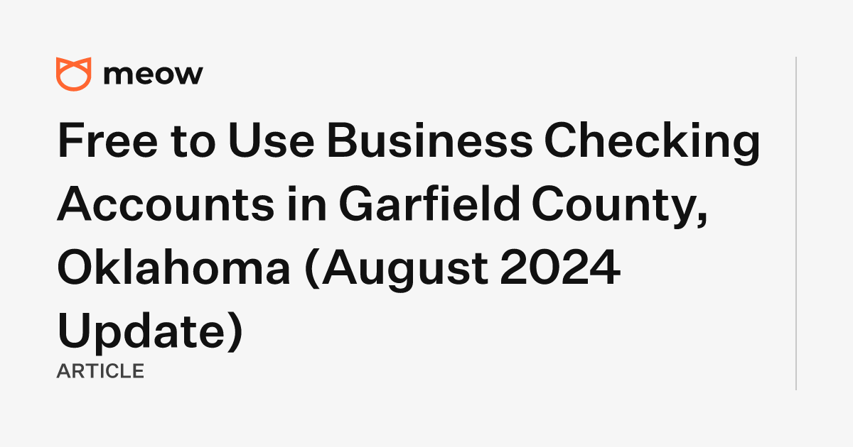 Free to Use Business Checking Accounts in Garfield County, Oklahoma (August 2024 Update)