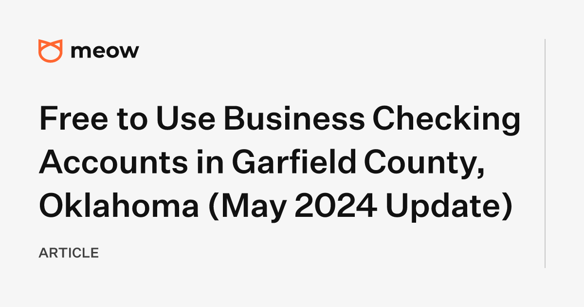 Free to Use Business Checking Accounts in Garfield County, Oklahoma (May 2024 Update)