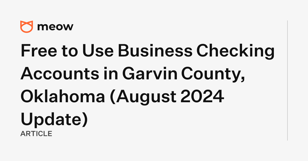 Free to Use Business Checking Accounts in Garvin County, Oklahoma (August 2024 Update)